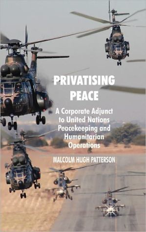 Book Privatising Peace: A Corporate Adjunct to United Nations Peacekeeping and Humanitarian Operations free