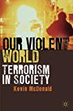 Book Our Violent World: Terrorism in Society free
