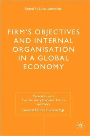 Book Firms' Objectives and Internal Organisation in a Global Economy: Positive and Normative Analysis (Central Issues in Contemporary Economic Theory and Policy) free