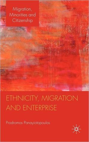 Book Ethnicity, Migration and Enterprise (Migration, Minorities and Citizenship) free