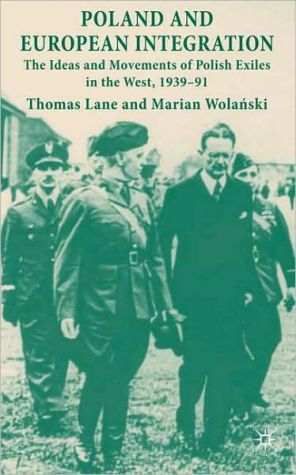 Book Poland And European Integration: The Ideas And Movements Of Polish Exiles In The West, 1939-91 free