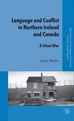 Book Language and Conflict in Northern Ireland and Canada: A Silent War (Palgrave Studies in Minority Languages and Communities) free