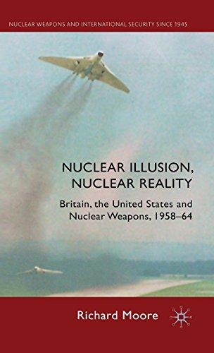 Book Nuclear Illusion, Nuclear Reality: Britain, the United States and Nuclear Weapons, 1958-64 (Nuclear Weapons and International Security since 1945) free