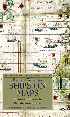 Book Ships on Maps: Pictures of Power in Renaissance Europe (Early Modern History: Society and Culture) free