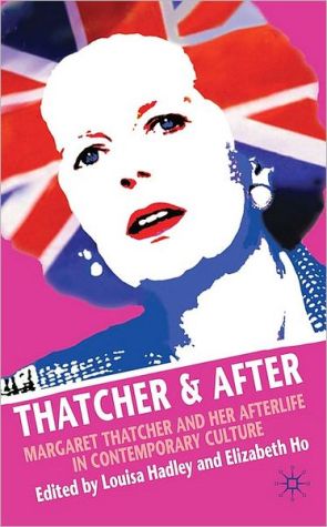 Book Thatcher and After: Margaret Thatcher and Her Afterlife in Contemporary Culture free