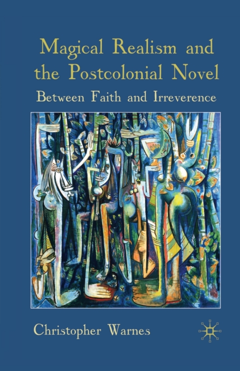 Book Magical Realism and the Postcolonial Novel free