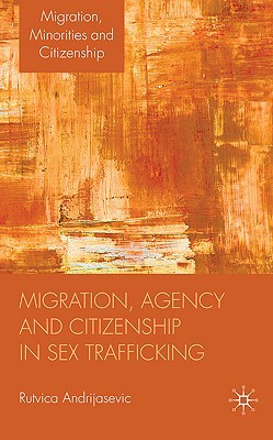 Book Migration, Agency and Citizenship in Sex Trafficking (Migration, Minorities and Citizenship) free