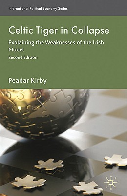 Book Celtic Tiger In Collapse: Explaining The Weaknesses Of The Irish Model (international Political Economy Series) free