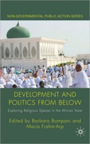 Book Development and Politics from Below: Exploring Religious Spaces in the African State (Non-Governmental Public Action) free