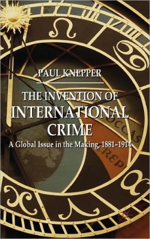 Book The Invention of International Crime: A Global Issue in the Making, 1881–1914 free