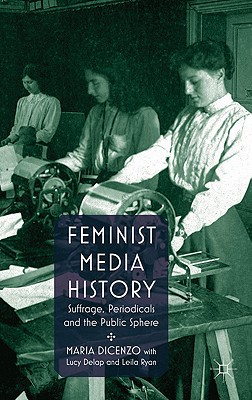 Book Feminist Media History: Suffrage, Periodicals and the Public Sphere free