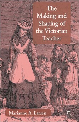 Book The Making and Shaping of the Victorian Teacher: A Comparative New Cultural History free