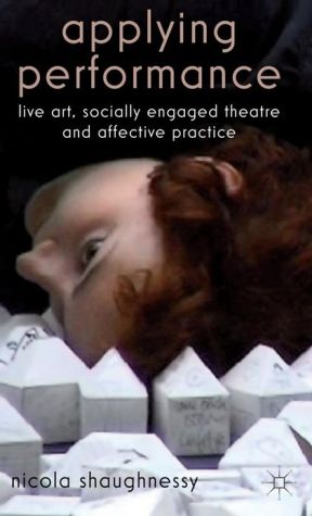 Book Applying Performance: Live Art, Socially Engaged Theatre and Affective Practice free