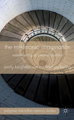 Book The Mnemonic Imagination: Remembering As Creative Practice (palgrave Macmillan Memory Studies) free