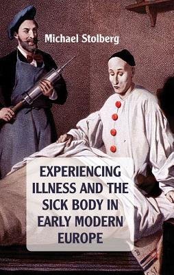 Book Experiencing Illness and the Sick Body in Early Modern Europe free