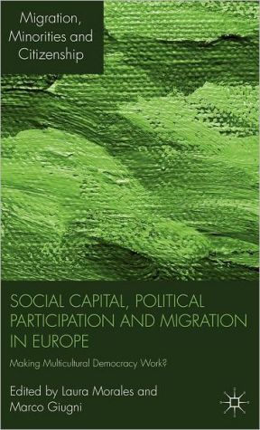 Book Social Capital, Political Participation and Migration in Europe: Making Multicultural Democracy Work? (Migration, Minorities and Citizenship) free