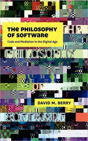 Book The Philosophy of Software: Code and Mediation in the Digital Age free
