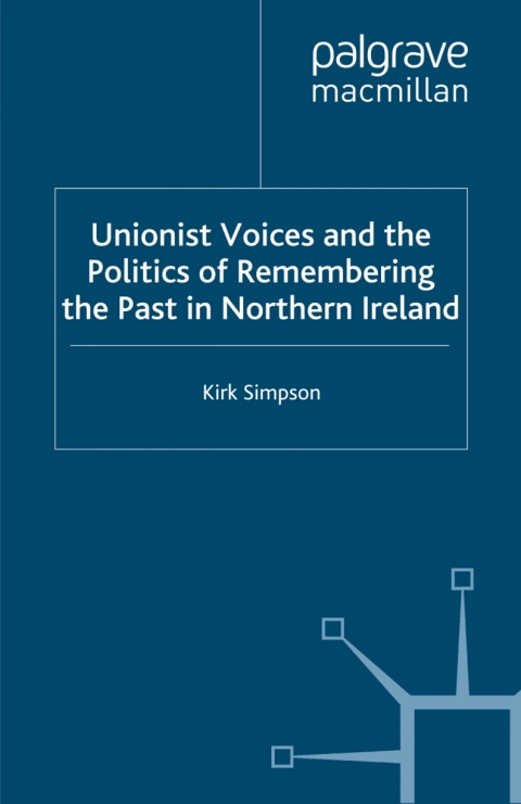 Book Unionist Voices and the Politics of Remembering the Past in Northern Ireland free