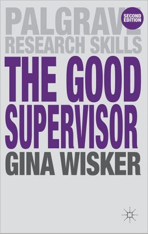 Book The Good Supervisor: Supervising Postgraduate and Undergraduate Research for Doctoral Theses and Dissertations (Macmillan Research Skills) free