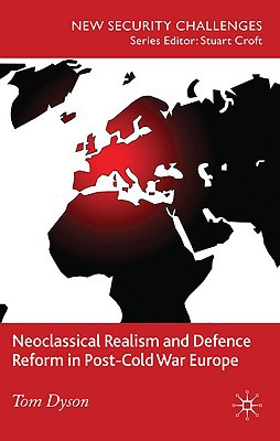Book Neoclassical Realism and Defence Reform in Post-Cold War Europe free