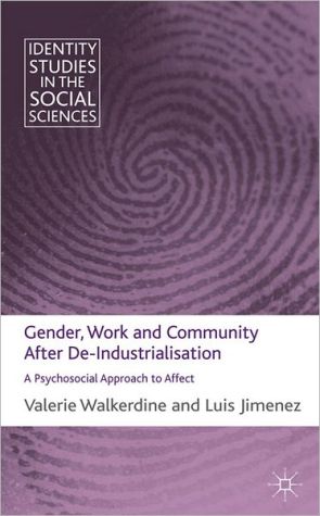 Book Gender, Work and Community After De-Industrialisation: A Psychosocial Approach to Affect (Identity Studies in the Social Sciences) free