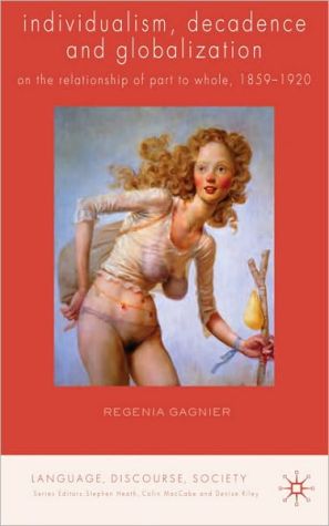 Book Individualism, Decadence And Globalization: On The Relationship Of Part To Whole, 1859-1920 free