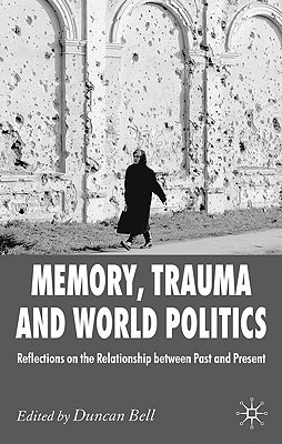 Book Memory, Trauma and World Politics: Reflections on the Relationship Between Past and Present free