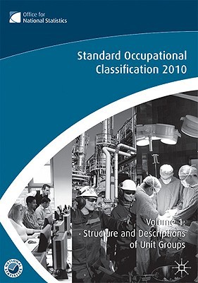 Book The Standard Occupational Classification (SOC) 2010 Vol 1: Structure and Descriptions of Unit Groups free