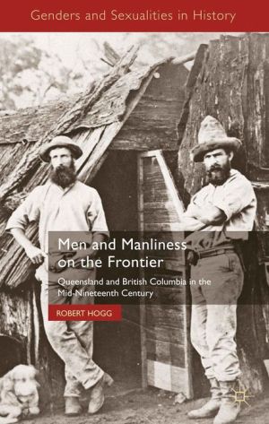 Book Men and Manliness on the Frontier: Queensland and British Columbia in the Mid-Nineteenth Century (Genders and Sexualities in History) free