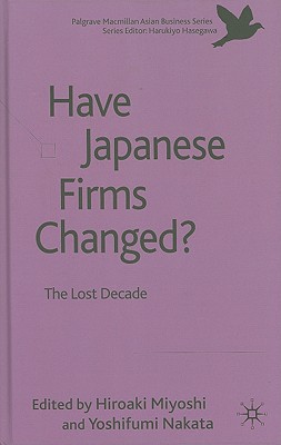 Book Have Japanese Firms Changed? : The Lost Decade (Hardcover)--by Hiroaki Miyoshi [2010 Edition] ISBN: 9780230250215 free