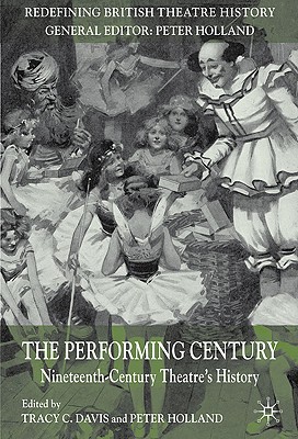 Book The Performing Century: Nineteenth-Century Theatre's History (Redefining British Theatre History) free