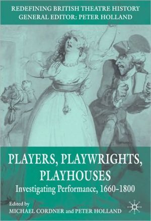 Book Players, Playwrights, Playhouses: Investigating Performance, 1660–1800 (Redefining British Theatre History) free