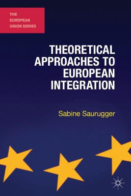 Book Theoretical Approaches to European Integration (The European Union Series) free
