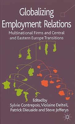 Book Globalizing Employment Relations: Multinational Firms and Central and Eastern Europe Transitions free