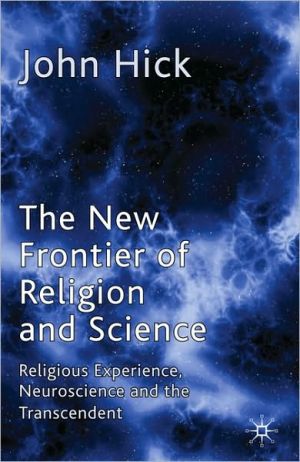 Book The New Frontier of Religion and Science: Religious Experience, Neuroscience and the Transcendent free