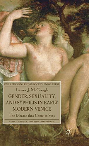 Book Gender, Sexuality, and Syphilis in Early Modern Venice: The Disease that Came to Stay (Early Modern History: Society and Culture) free