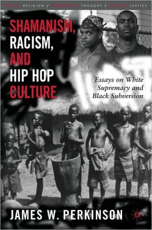 Book Shamanism, Racism, And Hip Hop Culture: Essays On White Supremacy And Black Subversion free
