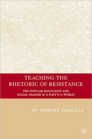 Book Teaching The Rhetoric Of Resistance: The Popular Holocaust And Social Change In A Post-9/11 World free