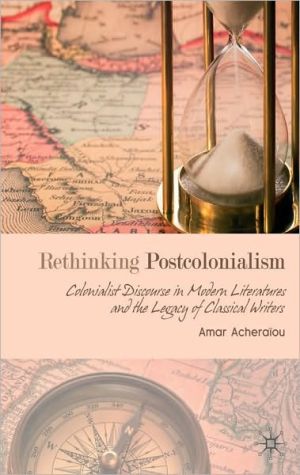 Book Rethinking Postcolonialism: Colonialist Discourse In Modern Literatures And The Legacy Of Classical Writers free