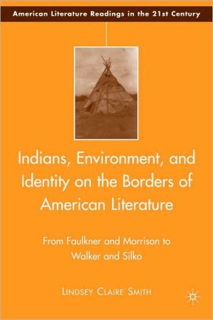 Book Indians, Environment, And Identity On The Borders Of American Literature: From Faulkner And Morrison To Walker And Silko free