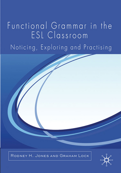 Book Functional Grammar in the ESL Classroom: Noticing, Exploring and Practicing free