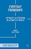 Book Everyday Friendships: Intimacy as Freedom in a Complex World (Palgrave Macmillan Studies in Family and Intimate Life) free