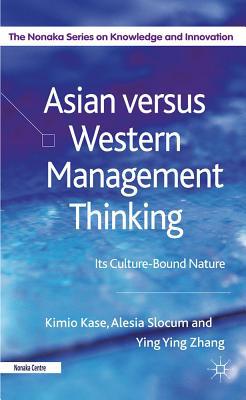 Book Asian versus Western Management Thinking: Its Culture-Bound Nature (The Nonaka Series on Knowledge and Innovation) free