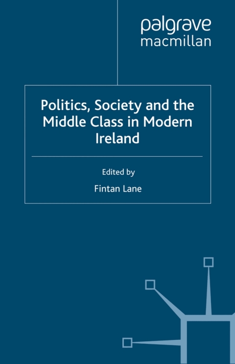 Book Politics, Society and the Middle Class in Modern Ireland free