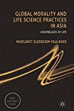 Book Global Morality and Life Science Practices in Asia: Assemblages of Life (Health, Technology and Society) free