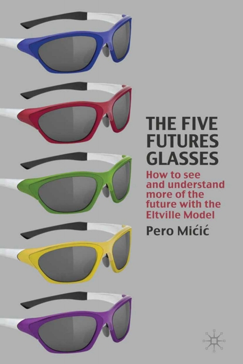 Book The Five Futures Glasses: How to See and Understand More of the Future with the Eltville Model free