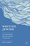 Book Writing Jewish: Contemporary British-Jewish Literature free