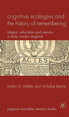 Book Cognitive Ecologies and the History of Remembering: Religion, Education and Memory in Early Modern England (Palgrave Macmillan Memory Studies) free