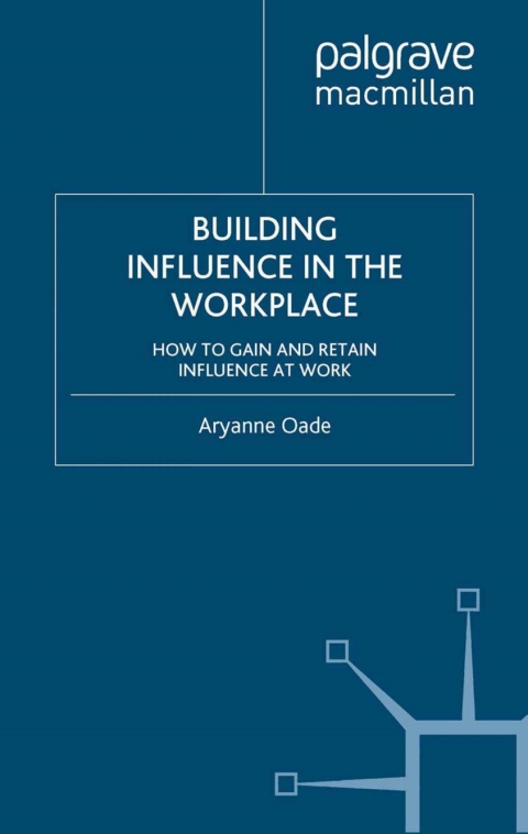 Book Building Influence in the Workplace: How to Gain and Retain Influence at Work free