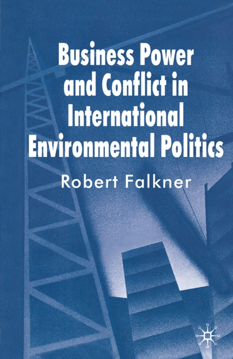 Book Business Power and Conflict in International Environmental Politics free